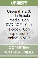 Geografia 2.0. Per la Scuola media. Con DVD-ROM. Con e-book. Con espansione online. Vol. 3 libro