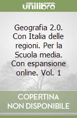 Geografia 2.0. Con Italia delle regioni. Per la Scuola media. Con espansione online. Vol. 1 libro