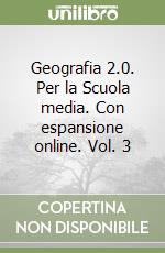 Geografia 2.0. Per la Scuola media. Con espansione online. Vol. 3 libro