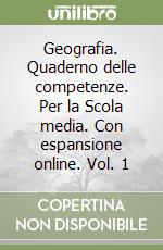 Geografia. Quaderno delle competenze. Per la Scola media. Con espansione online. Vol. 1 libro
