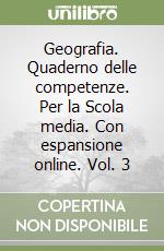 Geografia. Quaderno delle competenze. Per la Scola media. Con espansione online. Vol. 3 libro