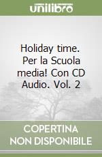 Holiday time. Per la Scuola media! Con CD Audio. Vol. 2 libro