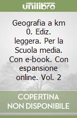 Geografia a km 0. Ediz. leggera. Per la Scuola media. Con e-book. Con espansione online. Vol. 2 libro