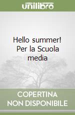 Hello summer! Per la Scuola media libro