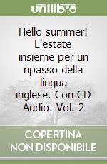 Hello summer! L'estate insieme per un ripasso della lingua inglese. Con CD Audio. Vol. 2 libro