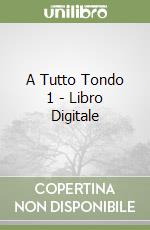 A Tutto Tondo 1 - Libro Digitale libro