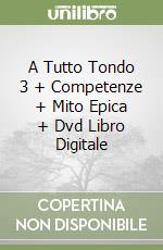 A Tutto Tondo 3 + Competenze + Mito Epica + Dvd Libro Digitale libro