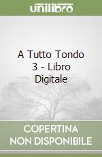 A Tutto Tondo 3 - Libro Digitale libro