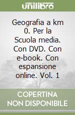 Geografia a km 0. Per la Scuola media. Con DVD. Con e-book. Con espansione online. Vol. 1 libro usato