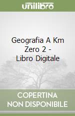 Geografia A Km Zero 2 - Libro Digitale libro