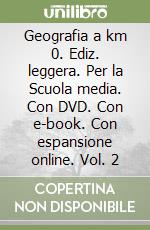 Geografia a km 0. Ediz. leggera. Per la Scuola media. Con DVD. Con e-book. Con espansione online. Vol. 2 libro