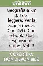 Geografia a km 0. Ediz. leggera. Per la Scuola media. Con DVD. Con e-book. Con espansione online. Vol. 3 libro