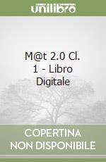 M@t 2.0 Cl. 1 - Libro Digitale libro