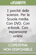 I perché delle scienze. Per la Scuola media. Con DVD. Con e-book. Con espansione online libro