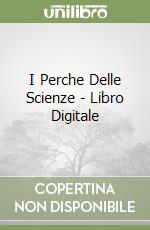 I Perche Delle Scienze - Libro Digitale libro