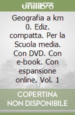 Geografia a km 0. Ediz. compatta. Per la Scuola media. Con DVD. Con e-book. Con espansione online. Vol. 1 libro