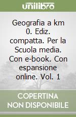 Geografia a km 0. Ediz. compatta. Per la Scuola media. Con e-book. Con espansione online. Vol. 1 libro