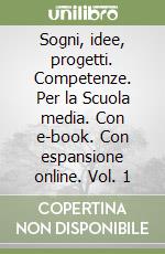 Sogni, idee, progetti. Competenze. Per la Scuola media. Con e-book. Con espansione online. Vol. 1 libro