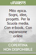 Mito epica. Sogni, idee, progetti. Per la Scuola media. Con e-book. Con espansione online libro