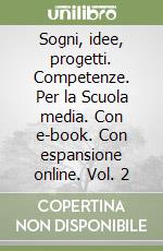 Sogni, idee, progetti. Competenze. Per la Scuola media. Con e-book. Con espansione online. Vol. 2 libro