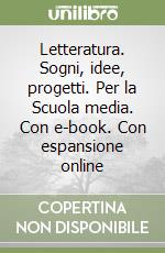 Letteratura. Sogni, idee, progetti. Per la Scuola media. Con e-book. Con espansione online libro