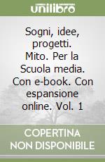 Sogni, idee, progetti. Mito. Per la Scuola media. Con e-book. Con espansione online. Vol. 1 libro usato