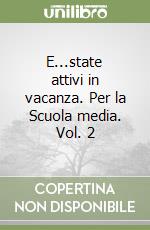 E...state attivi in vacanza. Per la Scuola media. Vol. 2 libro