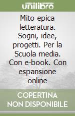 Mito epica letteratura. Sogni, idee, progetti. Per la Scuola media. Con e-book. Con espansione online libro