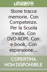 Storie tracce memorie. Con Competenze. Per la Scuola media. Con DVD-ROM. Con e-book. Con espansione online. Vol. 1 libro