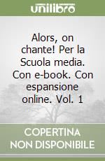 Alors, on chante! Per la Scuola media. Con e-book. Con espansione online. Vol. 1 libro