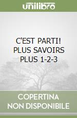 C'EST PARTI! PLUS SAVOIRS PLUS 1-2-3 libro