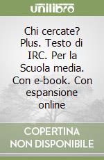 Chi cercate? Plus. Testo di IRC. Per la Scuola media. Con e-book. Con espansione online libro