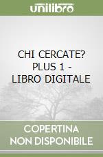 CHI CERCATE? PLUS 1 - LIBRO DIGITALE libro