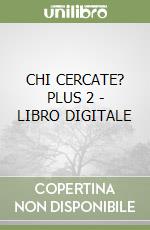 CHI CERCATE? PLUS 2 - LIBRO DIGITALE libro