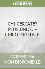 CHI CERCATE? PLUS UNICO - LIBRO DIGITALE libro