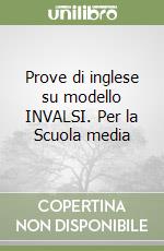 Prove di inglese su modello INVALSI. Per la Scuola media libro