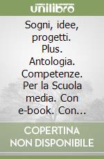 Sogni, idee, progetti. Plus. Antologia. Competenze. Per la Scuola media. Con e-book. Con espansione online. Vol. 3 libro