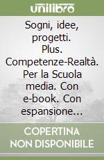 Sogni, idee, progetti. Plus. Competenze-Realtà. Per la Scuola media. Con e-book. Con espansione online. Vol. 1 libro