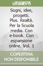 Sogni, idee, progetti. Plus. Realtà. Per la Scuola media. Con e-book. Con espansione online. Vol. 1 libro