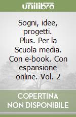 Sogni, idee, progetti. Plus. Per la Scuola media. Con e-book. Con espansione online. Vol. 2 libro