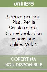 Scienze per noi. Plus. Per la Scuola media. Con e-book. Con espansione online. Vol. 1 libro usato