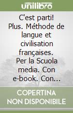 C'est parti! Plus. Méthode de langue et civilisation françaises. Per la Scuola media. Con e-book. Con espansione online libro usato