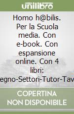 Homo h@bilis. Per la Scuola media. Con e-book. Con espansione online. Con 4 libri: Disegno-Settori-Tutor-Tavole libro