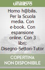 Homo h@bilis. Per la Scuola media. Con e-book. Con espansione online. Con 3 libri: Disegno-Settori-Tutor libro