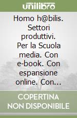 Homo h@bilis. Settori produttivi. Per la Scuola media. Con e-book. Con espansione online. Con Libro: Tutor libro