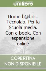 Homo h@bilis. Tecnolab. Per la Scuola media. Con e-book. Con espansione online libro