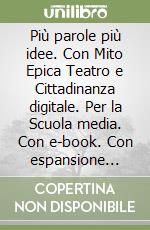 Più parole più idee. Con Mito Epica Teatro e Cittadinanza digitale. Per la Scuola media. Con e-book. Con espansione online. Vol. 1 libro