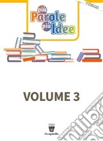 Più parole più idee. Con Verso l'esame e Cittadinanza digitale. Per la Scuola media. Con e-book. Con espansione online. Vol. 3 libro