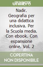 Nadir. Geografia per una didattica inclusiva. Per la Scuola media. Con ebook. Con espansione online. Vol. 2 libro