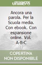 Ancora una parola. Per la Scuola media. Con ebook. Con espansione online. Vol. A-B-C libro